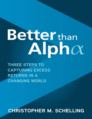 Better than Alpha: Three Steps to Capturing Excess Returns in a Changing World By Christopher M. Schelling [Christopher M. Schelling]